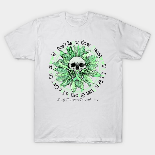 Sexually Transmitted Diseases Awareness - Skull sunflower We Don't Know How Strong T-Shirt by vamstudio